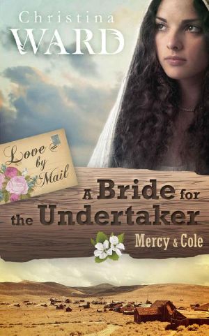 [Love by Mail 01] • A Mail Order Bride for the Undertaker · Mercy & Cole (Love by Mail 1)